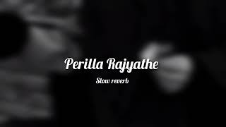 Perilla Rajyathe  Slow Reverb [upl. by Estel]