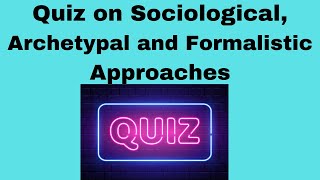 Quiz on Sociological Archetypal and Formalistic Approaches [upl. by Ibmat]