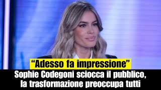 Sophie Codegoni sciocca il pubblico la trasformazione preoccupa tutti [upl. by Zetnom513]