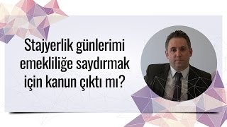 Stajyerlik günlerini emekliliğe saydırmak için kanun çıktı mı [upl. by Wolfgram]