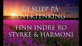 Hypnoterapi ➤ GI SLIPP På Overtenking og Bekymringer  Rens og Styrk Energien  Guided Meditasjon [upl. by Marika]