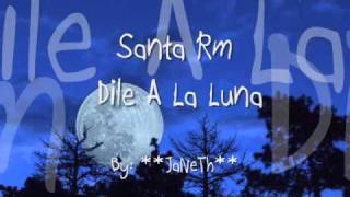 Dile A la Luna  Santa Rm [upl. by Thamora]