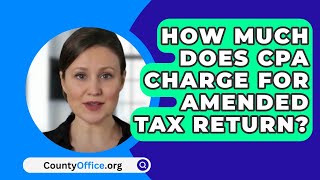 How Much Does CPA Charge For Amended Tax Return  CountyOfficeorg [upl. by Koehler]