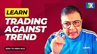 How To Trade Against The Trend And Win  Zero to Hero 111  D K Sinha [upl. by Rosmarin]