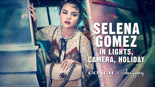 Selena Gomez in Lights Camera Holiday for Coach  CoachxSelena [upl. by Naziaf]