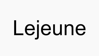 How to pronounce Lejeune [upl. by Eenahs656]