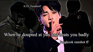 When he doupted at you and beats you badly  Jungkook oneshot [upl. by Hnid]