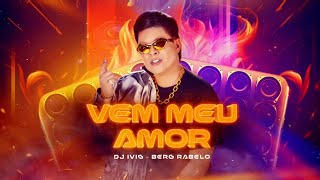 VEM MEU AMOR  Dj Ivis e bergrabelooficial CD 1 do Deejay [upl. by Ayekel]