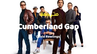 Cumberland Gap  David Rawlings مترجمة [upl. by Ahsikan]