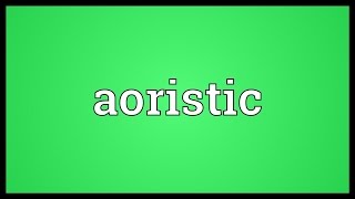 Aoristic Meaning [upl. by Harness363]