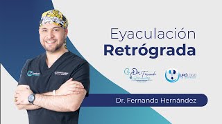 Eyaculación Retrógrada  Urólogo Dr Fernando Hernández [upl. by Fedora782]