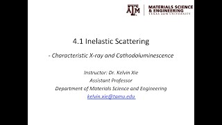 41  Inelastic scattering  characteristic xray and cathodoluminescence [upl. by Eenimod205]