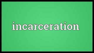 Incarceration Meaning [upl. by Earazed]