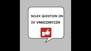 NCLEX QUESTION ON IV VANCOMYCIN PART 1 [upl. by Archangel]