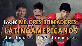 🥊Boxeo Top 10 Mejores Boxeadores Latinoamericanos de todos los tiempos Los mejores de la historia [upl. by Akila517]