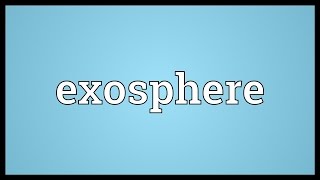 Exosphere Meaning [upl. by Ynehteb]