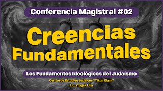 02 Creencias Fundamentales  Las Bases Ideológicas del Judaísmo [upl. by Yecnay]