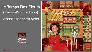 Le Temps Des Fleurs Those Were the Days  Azadeh Mahdavi Azad [upl. by Nylahsoj142]