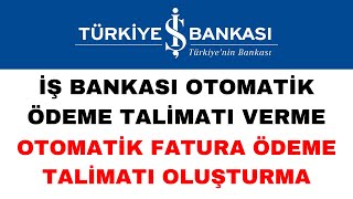 İş Bankası Otomatik Ödeme Talimatı Verme  Fatura Ödeme Talimatı Verme [upl. by Bradleigh]