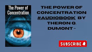 The Power of Concentration  Audiobook by Theron Q Dumont [upl. by Ecnahoy]