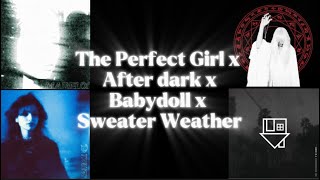 The Perfect Girl x After Dark x Babydoll x Sweater Weather mashup [upl. by Euginimod]