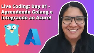 Live Coding Day 01  Aprendendo Golang e integrando ao Azure [upl. by Nnyleimaj922]