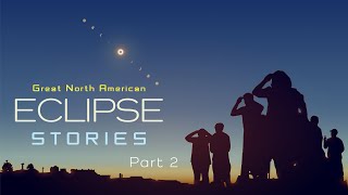 Great North American Eclipse Stories  Part 2 [upl. by Gans434]