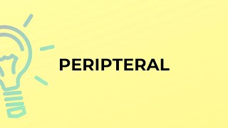 What is the meaning of the word PERIPTERAL [upl. by Nylarahs420]