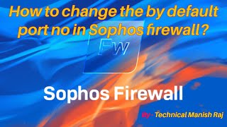 How to change the by default port no in Sophos firewall [upl. by Golliner]