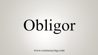 How To Say Obligor [upl. by Jake474]