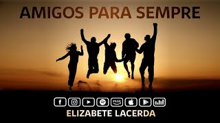 Elizabete Lacerda 🎵 AMIGOS PARA SEMPRE 💕 Versão Elizabete Lacerda [upl. by Onurb510]