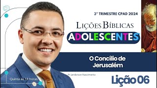 Lição 6 O Concílio de Jerusalém  Adolescentes CPAD [upl. by Ettelliw683]