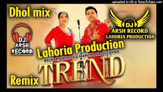 Trend Dhol Remix Song  Balkar AnkhilaManjinder Gulshan  Dj Arsh New Punjabi Remix Songs 2024 [upl. by Burgener323]