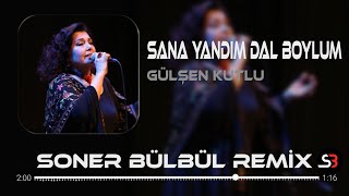 Gülşen Kutlu  Sana Yandım Dal Boylum  Soner Bülbül Remix  Tiktok Remix 2023 [upl. by Yelkao]