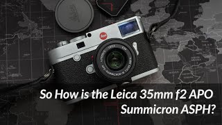 So How is the Leica 35mm f2 APO Summicron ASPH [upl. by Jandy]