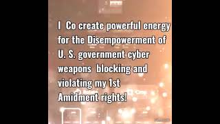 I Co create powerful energy for the Disempowerment of U S government cyber weapons attacks [upl. by Hulbig]