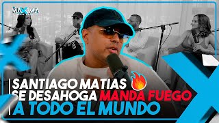 SANTIAGO MATIAS SE DESAHOGA EN LA MAXIMA RESPUESTA PARA JESSICA [upl. by Merill]