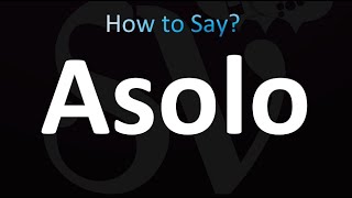 How to Pronounce Asolo correctly [upl. by Osner123]