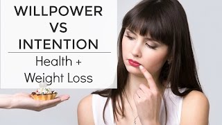 Weight Loss Tips Willpower vs Intention for Health  Weight Loss [upl. by Eelorac]