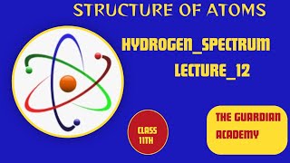 LEC12 CLASS11THHYDROGENSPECTRUMCHAPTER2STRUCTUREOFATOM [upl. by Malissia]