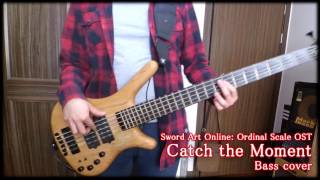 【Sword Art Online Ordinal Scale OST】 「Catch the Moment」 Bass cover【LiSA】 [upl. by Bern]