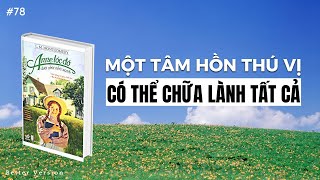 Một tâm hồn thú vị có thể chữa lành tất cả  Sách Anne Tóc Đỏ Dưới Chái Nhà Xanh [upl. by Liz]