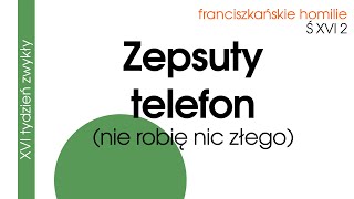 Zepsuty telefon nie robię nic złego Ś XVI 2 [upl. by Hairaza]