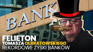 Rekordowe zyski banków  20022024 Felieton Tomasza Olbratowskiego [upl. by Enelyar924]