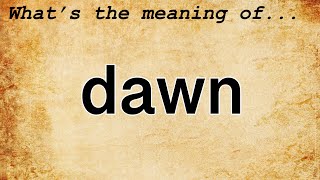 Dawn Meaning  Definition of Dawn [upl. by Ivanah]