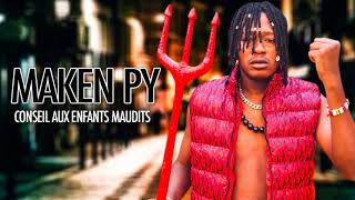 MAKEN PY  CONSEIL AUX ENFANTS MAUDITS Son Officiel [upl. by Ellenaj]