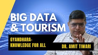 Big Data Utility and Usage in Tourism  InDepth Insights by Dr Amit Tiwari BigData Tourism [upl. by Carmencita]