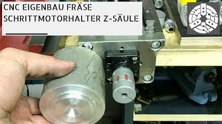 CNC Eigenbau Fräse  Schrittmotorhalter Z Säule [upl. by Annahaj]