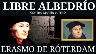 Erasmo de Róterdam  Discusión acerca del Libre Albedrío 1524 [upl. by Nolrev]