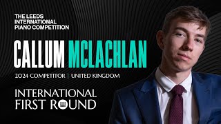 Callum Mclachlan  Leeds International Piano Competition 2024  International First Round Piano [upl. by Hsakiv]